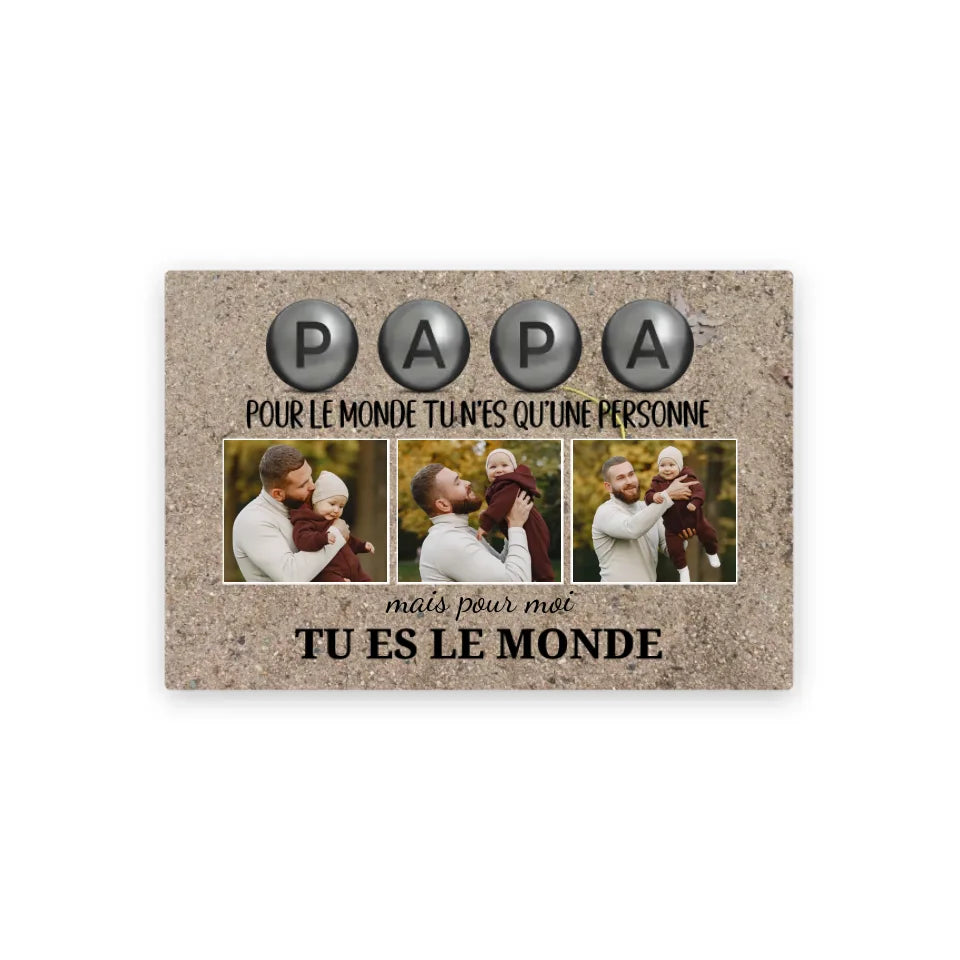 "Papa pour nous tu es le monde" Ed. Pétanque - Toile personnalisée